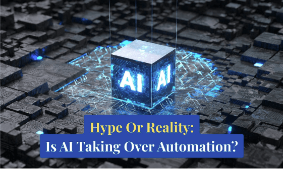 Hype Or Reality: Is AI Taking Over&nbsp;Automation?